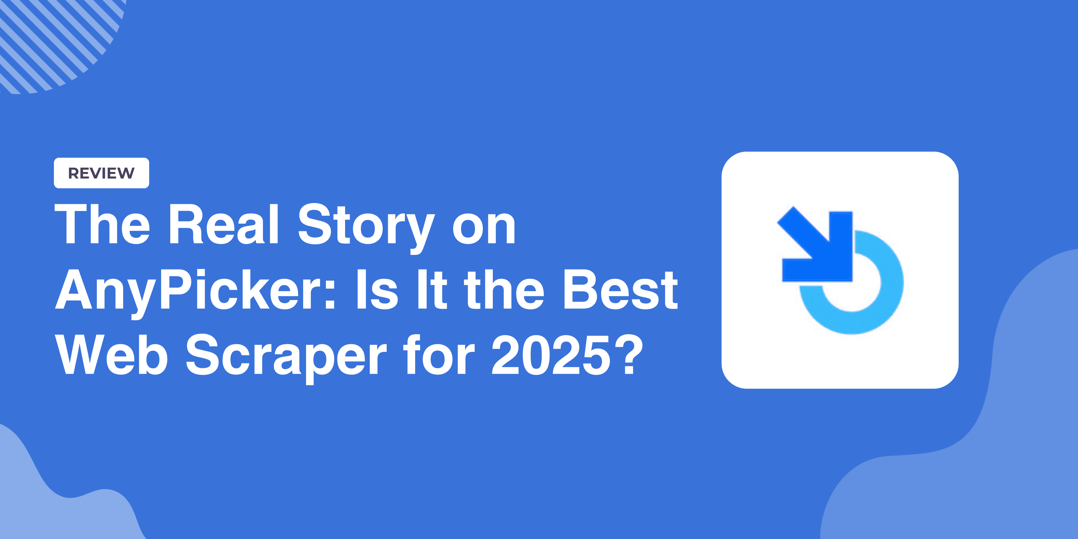 De Feiten over AnyPicker: Is Dit de Beste Webscraper van 2025?